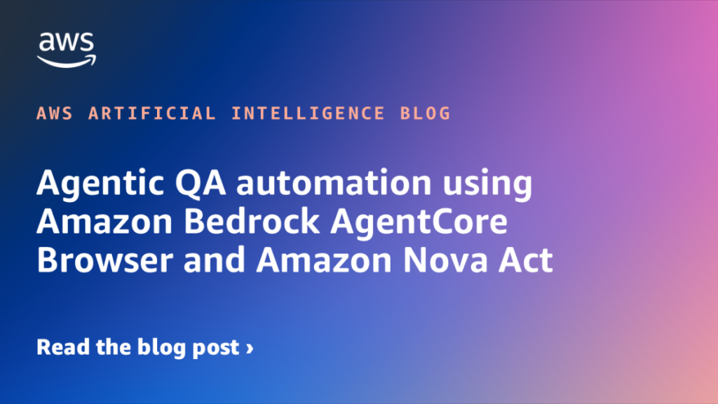 Agentic QA automation using Amazon Bedrock AgentCore Browser and Amazon Nova Act src 1xvzpag featured