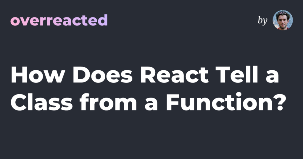 How Does React Tell a Class from a Function? src zbjzyy featured