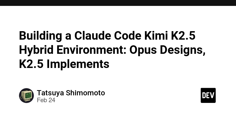 Building a Hybrid AI Development Environment: Claude Code (Opus) for Design, Kimi K2.5 for Implementation src 77bdj7 featured